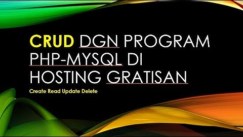 Pemrograman Web: Implementasi CRUD, PHP-MySQl di Hosting GRATISAN