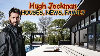 Hugh Jackman HOUSES FAMILE WIFE NET WORTH
