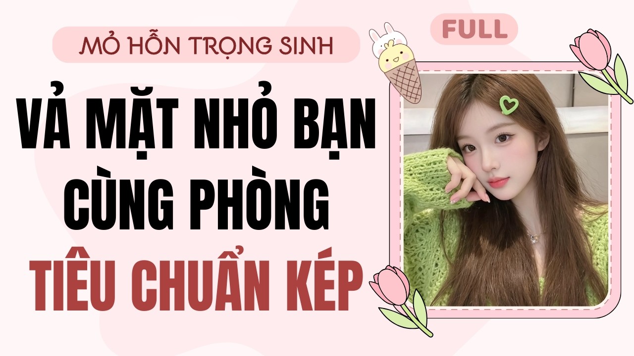 Full Audio | Vả mặt nhỏ bạn cùng phòng tiêu chuẩn kép | Mỏ Hỗn Trọng Sinh #truyenaudio
