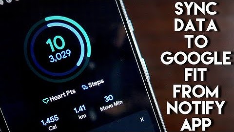#Sync data to #GoogleFit App from the Notify App - Alternative Method.