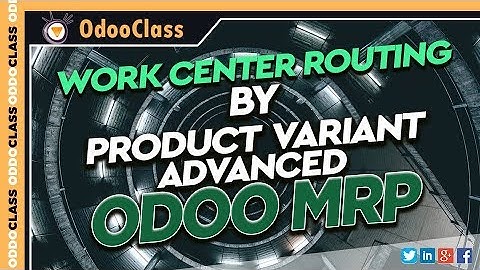 Advanced Odoo MRP - Work Center Routing by Product Variant