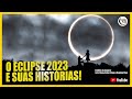 HISTÓRIAS DO ECLIPSE 2023, Fatos e Fotos incríveis!