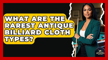 What Are The Rarest Antique Billiard Cloth Types? - Billiards Hustlers