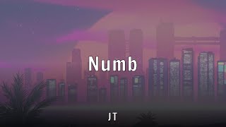 JT - Numb (Lyrics)