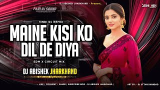 Maine Kisi Ko Dil De Diya - EDM X CIRCUIT MIX | Dj Abishek Jharkhand Thumb