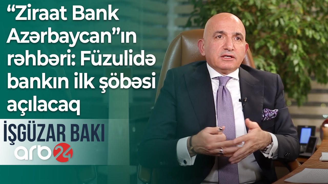“Ziraat Bank Azərbaycan”ın rəhbəri: Füzulidə bankın ilk şöbəsi açılacaq – İşgüzar Bakı