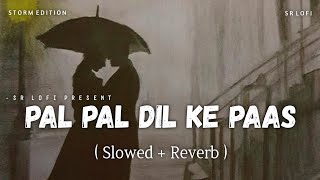 Pal Pal Dil Ke Paas - Lofi (Slowed   Reverb) | Storm Edition | Arijit S, Parampara T | SR Lofi