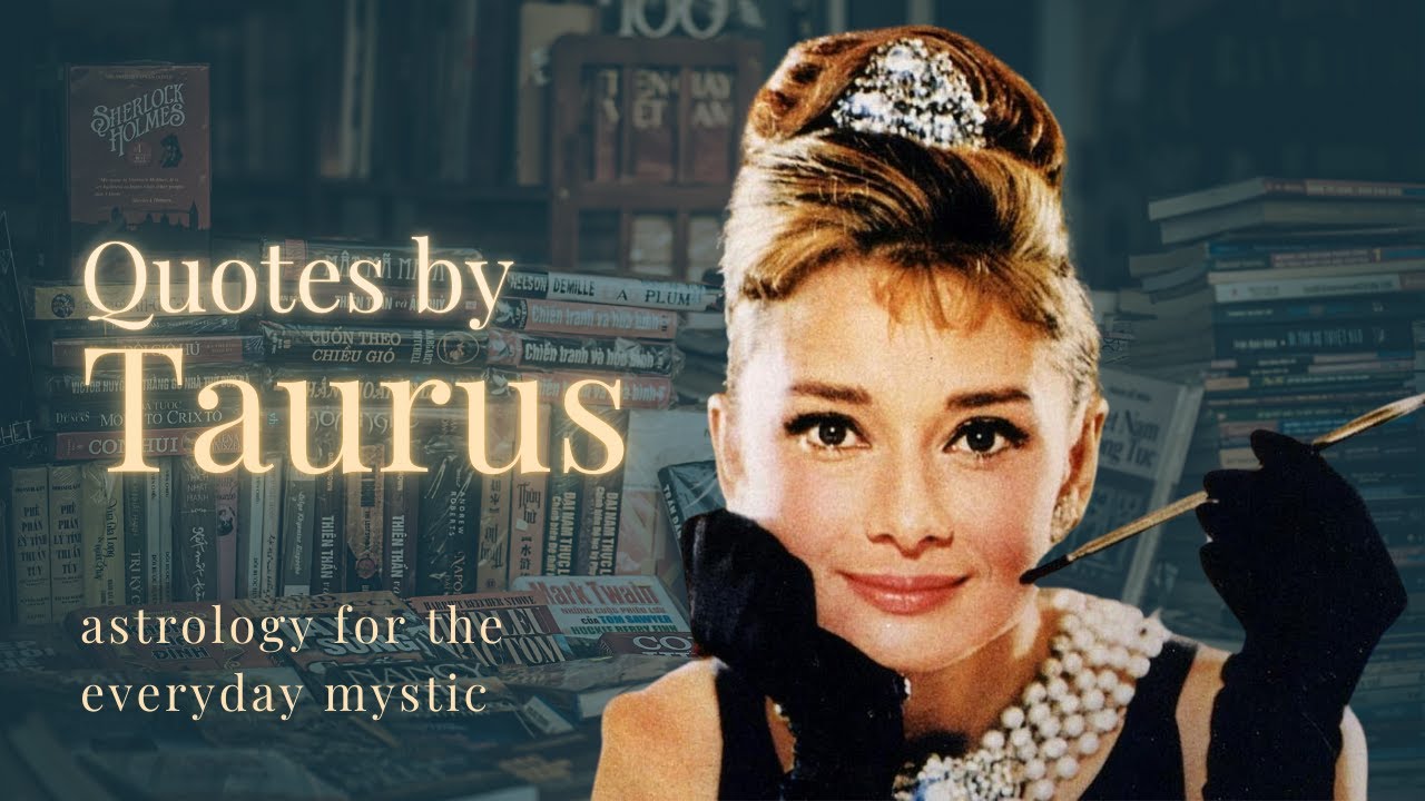 Taurus in their Own Words (Sun in Taurus Quotes)