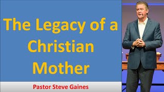 The Legacy of a Christian Mother II Pastor Steve Gaines 2021