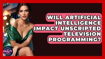 Will Artificial Intelligence Impact Unscripted Television Programming? | The Reality Radar