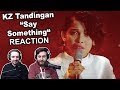 Singers Reaction/Review to "KZ Tandingan - Say Something"