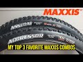 My top 3 favorite maxxis mtb tire combos