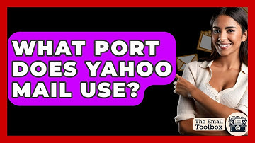 What Port Does Yahoo Mail Use? - TheEmailToolbox.com