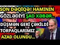 SON DƏQİQƏ! CƏBHƏDN ŞAD XƏBƏR BU XƏBƏR HERKESİ SEVİNDİRƏCƏK ORDUMUZ...