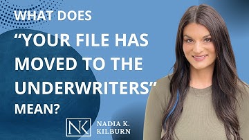 What does "your file has moved to the underwriters" mean?