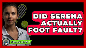 Did Serena Actually Foot Fault? - The Racket Xpert