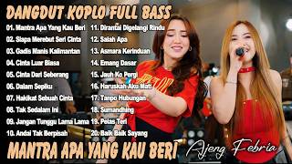 DANGDUT KOPLO TERBARU 2026 - MANTRA APA YANG KAU BERIKAN, SIAPA DI HATIMU - FULL ALBUM AJENG FEBRIA|