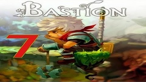 Bastion Walkthrough Part 7 No Commentary HD 1080P MAX SETTINGS