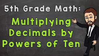 Multiplying Decimals by Powers of Ten | 5th Grade Math
