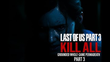 Last Of Us Part 2: Kill All Grounded Whole-Game Permadeath Part 3