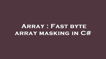 Array : Fast byte array masking in C#
