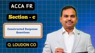 Loudon co | ACCA FR Kaplan exam kit (Q.425) | Section C | past exam questions | Lecture 34