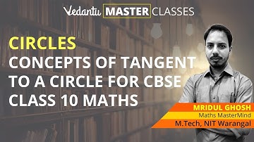 Circles - Concepts of Tangent to a Circle for CBSE Class 10 Maths | Tangent and Secant Equations