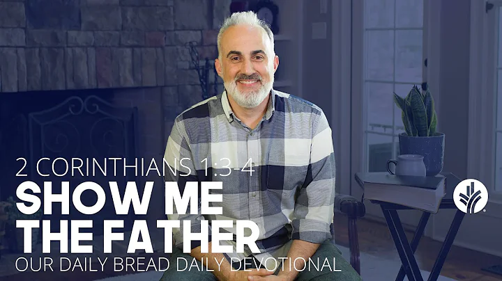 Show Me the Father | 2 Corinthians 1:3–4 | Our Daily Bread Video Devotional