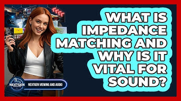 What Is Impedance Matching And Why Is It Vital For Sound? - NextGen Viewing and Audio