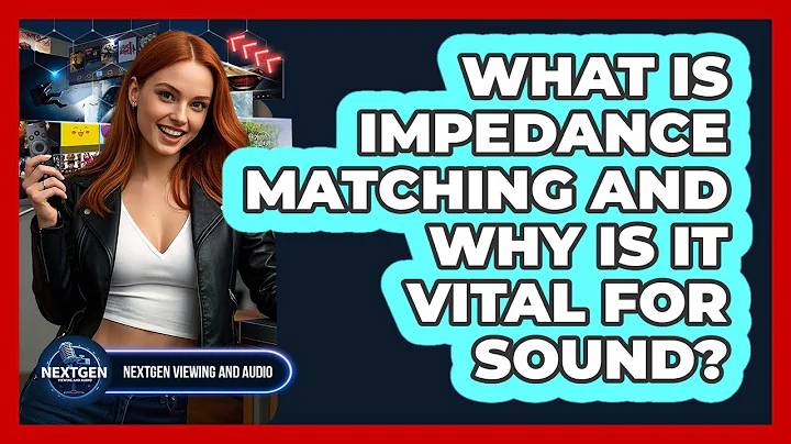 What Is Impedance Matching And Why Is It Vital For Sound? - NextGen Viewing and Audio
