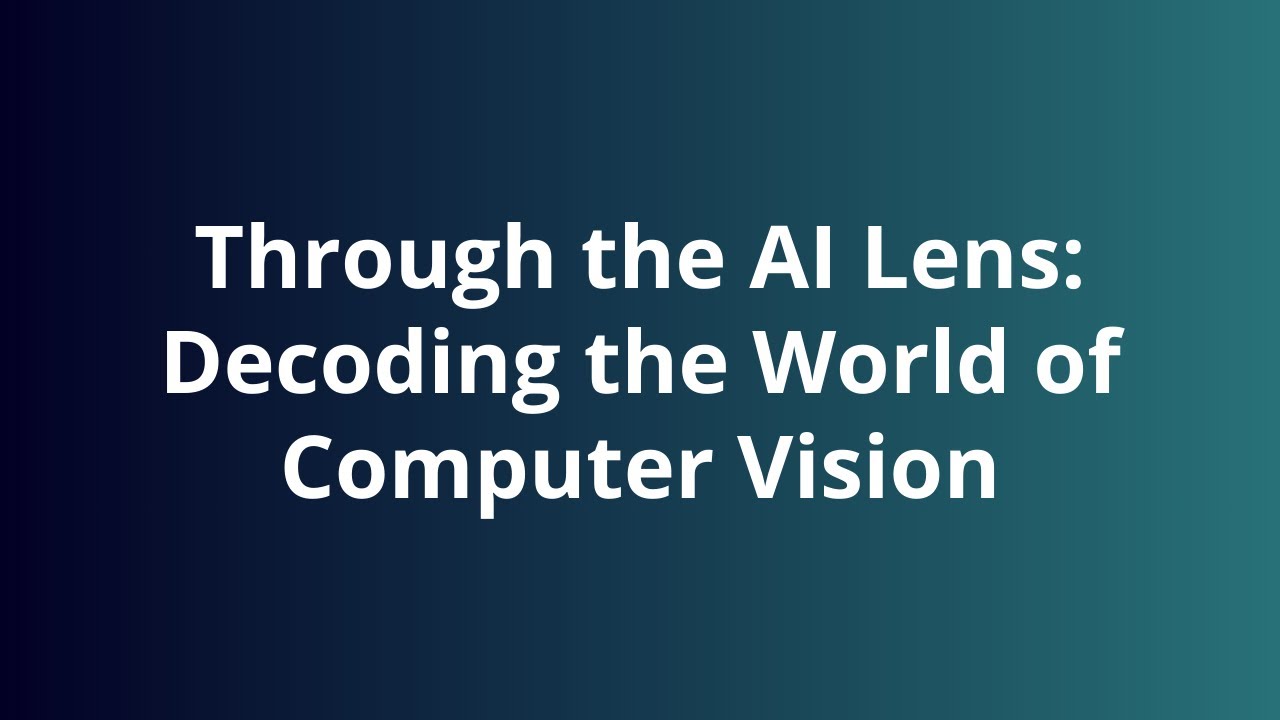 Through the AI Lens Decoding the World of Computer Vision - YouTube