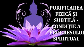 Purificarea fizică și subtilă - condiție a progresului spiritual