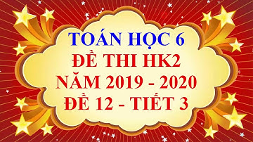Toán học  lớp 6 - Đề thi HK2 năm học 2019 - 2020 - Đề 12 - Tiết 3