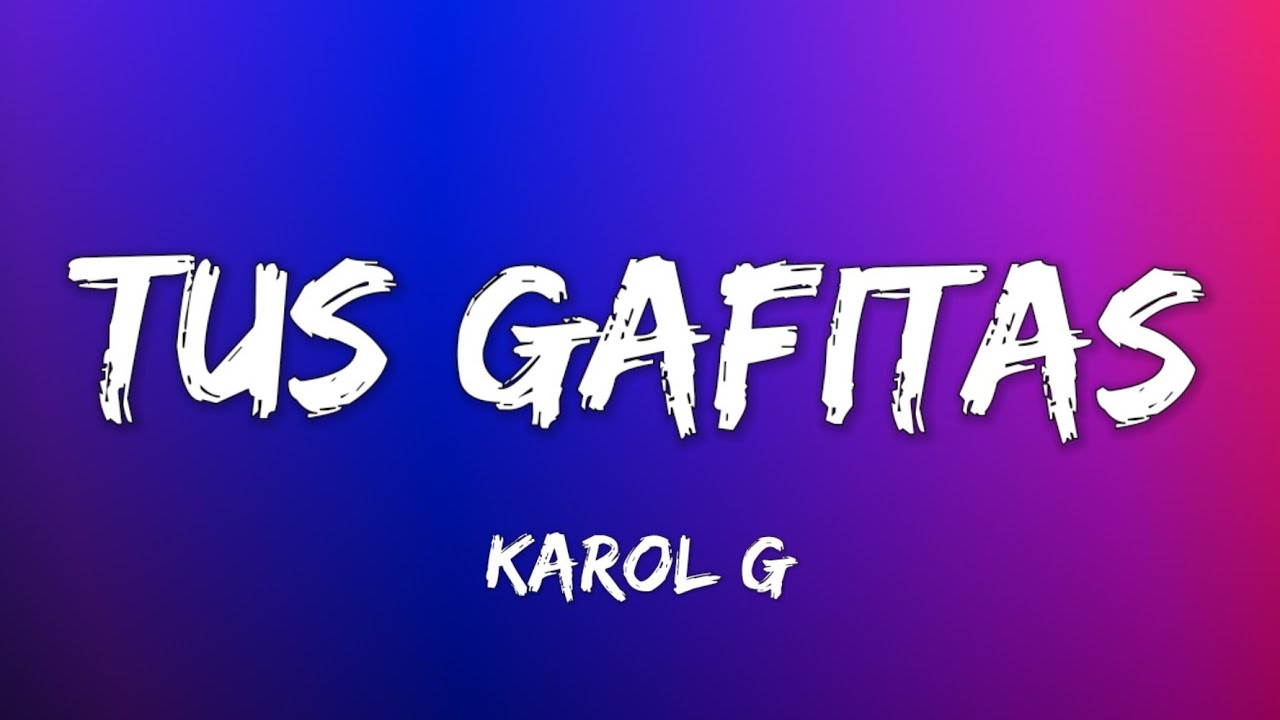 KAROL G Tus Gafitas lyrics YouTube karol-g-tus-gafitas-lyrics-youtube