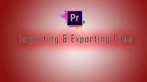 Adobe Premiere Pro cc Tutorial: Ep 1 (Importing & Exporting Files)