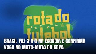 Brasil vence a Escócia por 3 a 0 e avança em primeiro no Grupo C da Copa