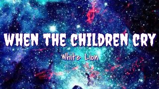 When the Children Cry - White Lion (lyrics)