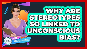 Why Are Stereotypes So Linked To Unconscious Bias? - Office Wellness Insights