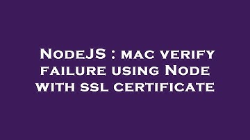 NodeJS : mac verify failure using Node with ssl certificate
