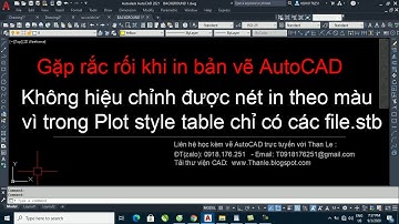 Lỗi In Autocad - plot style table chỉ có file stb không có file ctb để chỉnh nét in
