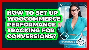 How To Set Up WooCommerce Performance Tracking For Conversions?