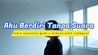 Aku Berdiri Tanpa Suara  Indie Acoustic Folk  Dibuat Oleh Rubbycat