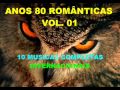 ANOS 80 ROMÂNTICAS VOL. 1 (10 musicas completas)