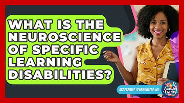What Is The Neuroscience Of Specific Learning Disabilities? - Accessible Learning For All