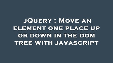 jQuery : Move an element one place up or down in the dom tree with javascript