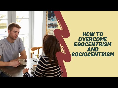 How To Overcome Egocentrism And Sociocentrism