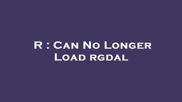 R : Can No Longer Load rgdal