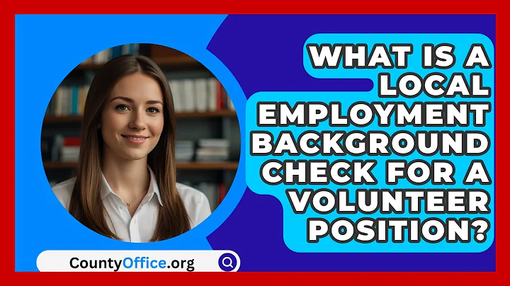 What Is A Local Employment Background Check For A Volunteer Position? - CountyOffice.org