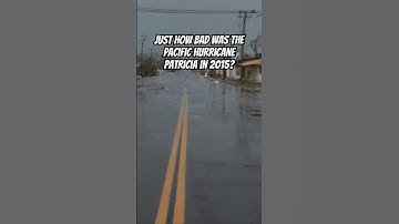 Just How Bad Was The Pacific Hurricane Patricia in 2015?