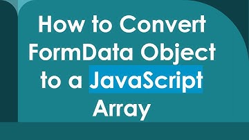 How to Convert FormData Object to a JavaScript Array